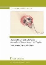 Slavery in Art and Literature. Approaches to Trauma, Memory and Visuality