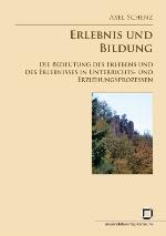 Erlebnis und Bildung. Die Bedeutung des Erlebens und des Erlebnisses in Unterrichts- und Erziehungsprozessen. Eine problemgeschichtlich-systematische Untersuchung