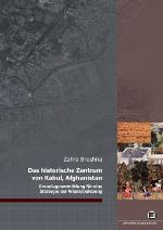 Das historische Zentrum von Kabul, Afghanistan Grundlagenermittlung für eine Strategie der Wiederbelebung