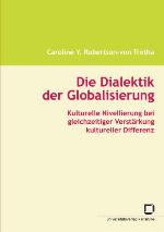 Die Dialektik der Globalisierung : Kulturelle Nivellierung bei gleichzeitiger Verstärkung kultureller Differenz