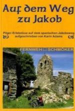 Auf dem Weg zu Jakob Pilger-Erlebnisse auf dem Jakobsweg