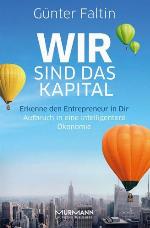 Wir sind das Kapital Erkenne den Entrepreneur in Dir. Aufbruch in eine intelligentere Ökonomie