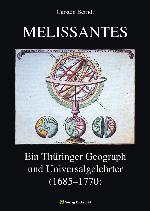 MELISSANTES. Johann Gottfried Gregorii (1685-1770). Ein Thüringer Geograph und Universalgelehrter. Ein Thüringer Polyhistor und seine Berufsbeschreibungen im 18. Jahrhundert. Leben und Wirken des Johann Gottfried Gregorii (1685-1770) als Beitrag zur Geschichte von Geographie, Kartographie, Genealogie, Psychologie, Pädagogik und Berufskunde in Deutschla