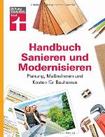 Handbuch Sanieren und Modernisieren Planung, Maßnahmen und Kosten für Bauherren