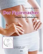 Der Figurmacher schlank. Stark. Selbstbewusst ; [körpertypgerechtes Trainings- und Ernährungsprogramm]