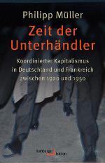 Zeit der Unterhändler koordinierter Kapitalismus in Deutschland und Frankreich zwischen 1920 und 1950