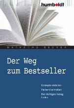 Der Weg Zum Bestseller Konzepte Erstellen, Packend Schreiben, Den Richtigen Verlag Finden