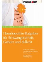 Homöopathie-Ratgeber für Schwangerschaft, Geburt und Stillzeit schnelle und sichere Orientierung bei typischen Beschwerden ; mit Tabellen zur Selbstdiagnose