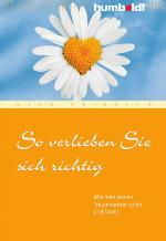 So verlieben Sie sich richtig. Wie man seinen Traumpartner sucht und findet (German Edition)