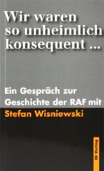 Wir waren so unheimlich konsequent. Ein Gespräch zur Geschichte der RAF mit Stefan Wisniewski