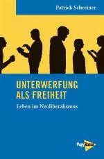 Unterwerfung als Freiheit. Leben im Neoliberalismus