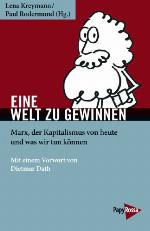 Eine Welt zu gewinnen. Marx, der Kapitalismus von heute und was wir tun können