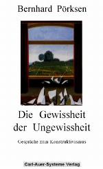 Die Gewissheit der Ungewissheit Gespräche zum Konstruktivismus