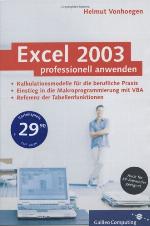 Excel 2003 professionell anwenden [Kalkulationsmodelle für die berufliche Praxis ; Einstieg in die Makroprogrammierung mit VBA ; Referenz der Tabellenfunktionen]