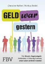 Geld war gestern [wie Bitcoin, Regionalgeld, Zeitbanken und Sharing Economy unser Leben verändern werden]