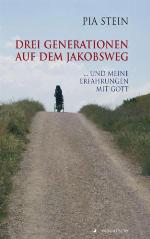 Drei Generationen auf dem Jakobsweg ... und meine Erfahrung mit Gott!