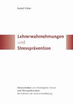Lehrerwahrnehmungen und Stressprävention : Stresserleben am Arbeitsplatz Schule und Stressprävention im Rahmen der Lehrerfortbildung