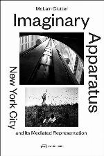 Imaginary Apparatus: New York City and its Mediated Representation