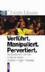 Verführt, manipuliert, pervertiert die Gesellschaft in der Falle modischer Irrlehren ; Ursachen - Folgen - Auswege