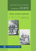 Beten, Impfen, Sammeln : zur Viehseuchen- und Schädlingsbekämpfung in der Frühen Neuzeit ; [Ergebnis eines Workshops, welchen die Herausgeberinnen am 21. und 22. Juni 2006 in Göttingen unter dem Titel "Herausforderung Ressourcensicherung - Zur Viehseuchen- und Schädlingsbekämpfung im 18. und 19. Jahrhundert" veranstalteten].