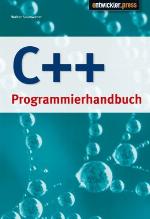 C++-Programmierhandbuch [das kompakte Lernbuch für Einsteiger! ; auf CD: Borland C++-Compiler, Entwickler-Magazin-Jahresinhalt, über 900 Seiten Profiwissen]