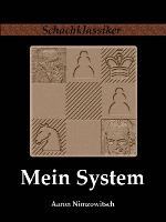 Mein System Ein Lehrbuch des Schachspiels auf ganz neuartiger Grundlage