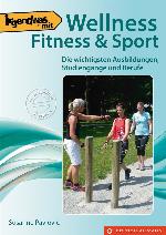 Irgendwas mit Wellness, Fitness & Sport : Die wichtigsten Ausbildungen, Studiengänge und Berufe.