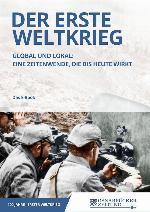 Der Erste Weltkrieg Global und lokal: Eine Zeitenwende, die bis heute wirkt - Das E-Book