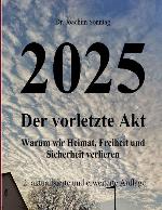 2025 - der vorletzte Akt warum wir Heimat, Freiheit und Sicherheit verlieren