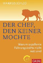 Der Chef, den keiner mochte : Warum exzellente Führungskräfte nicht nett sind