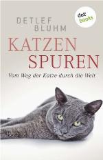 Katzenspuren Vom Weg der Katze durch die Welt
