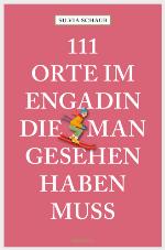 111 Orte im Engadin, die man gesehen haben muss Reiseführer
