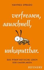 Verfressen, sauschnell, unkaputtbar. Das phantastische Leben der Kakerlaken
