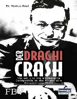 Der Draghi-Crash : warum uns die entfesselte Geldpolitik in die finanzielle Katastrophe führt