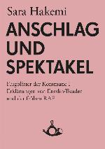 Anschlag und Spektakel Flugblätter der Kommune I, Erklärungen von Ensslin/Baader und der frühen RAF