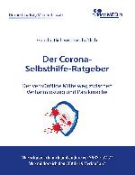 Der Corona-Selbsthilfe-Ratgeber ganzheitlich wissenschaftlich : der vernünftige Mittelweg zwischen Verharmlosung und Panikmache : wie kann ich mich vor dem neuen Coronavirus schützen und die COVID-19-Krankheit abmildern?