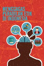Menggagas peradilan etik di Indonesia