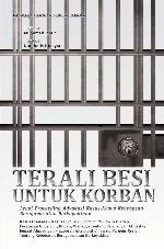 Terali besi untuk korban : legal procedding advokasi kasus-kasus kebebasan beragama atau berkeyakinan : kasus Cisalada-kasus Cikeusik-judical review terhadap peraturan gubernur/bupati/walikota tentang pelarangan aktivitas jemaat Ahmadiyah-laporan alternatif universal periodic review tentang kebebasan beragama atau berkeyakinan