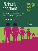 Părintele conștient : cum să ne transformăm pe noi pentru a avea copii puternici