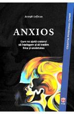 ANXIOS. Cum ne ajută creierul să înţelegem şi să tratăm frica şi anxietatea