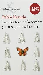Tus pies toco en la sombra y otros poemas in&eacute;ditos