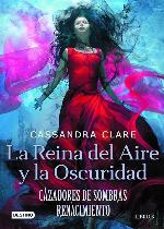 La reina del aire y la oscuridad: Cazadores de Sombras. Renacimiento 2 (The Dark Artifices) (Spanish Edition)