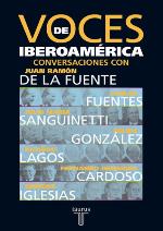 Voces de Iberoamerica : conversaciones con Carlos Fuentes, Julio Maria Sanguinetti, Felipe Gonzalez, Ricardo Lagos, Fernando Henrique Cardoso, Enrique Iglesias
