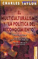 El Multiculturalismo y &quot;La Politica del Reconocimiento&quot;