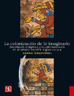 La colonización de lo imaginario. Sociedades indígenas y occidentalización en el México español. Siglos XVI-XVIII