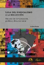 Lula: del sindicalismo a la reelección : Un caso de comunicación, política y discurso