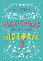 Hab&iacute;a una vez&hellip; mexicanas que hicieron historia 2 / Once Upon a Time... Mexican Women Who Made History 2 (Hab&iacute;a Una Vez/ Once upon a Time) (Spanish Edition)
