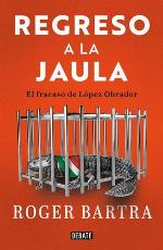 Regreso a la jaula : el fracaso de López Obrador