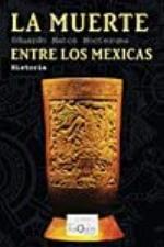 La muerte entre los mexicas (Spanish Edition)