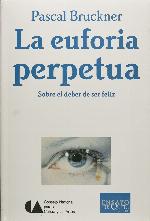 La euforia perpetua. Sobre el deber de ser feliz (Spanish Edition)